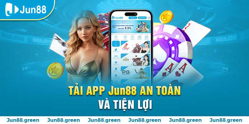 17 tai app jun88 an toan va tien loi