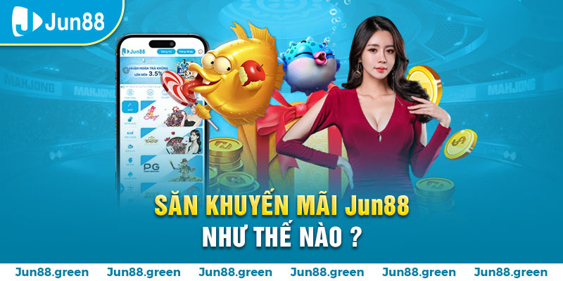 Game thủ cần làm gì để săn khuyến mãi JUN88