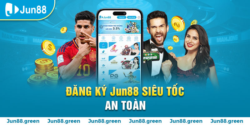 5 dang ky jun88 sieu toc an toan