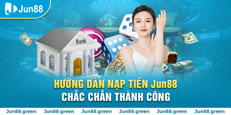 9 huong dan nap tien jun88 chac chan thanh cong