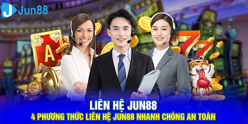 4 Phương Thức Liên Hệ Jun88 Nhanh Chóng An toàn