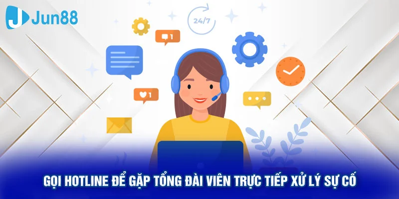 Gọi hotline để gặp tổng đài viên trực tiếp xử lý sự cố
