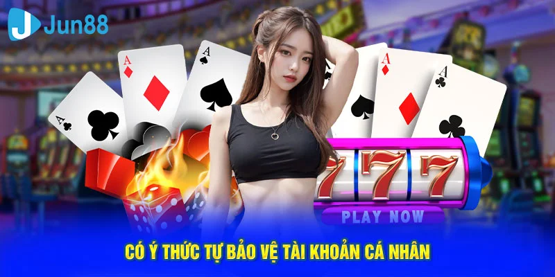 Có ý thức tự bảo vệ tài khoản cá nhân