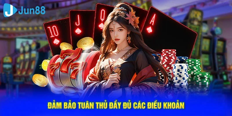 Đảm bảo tuân thủ đầy đủ các điều khoản