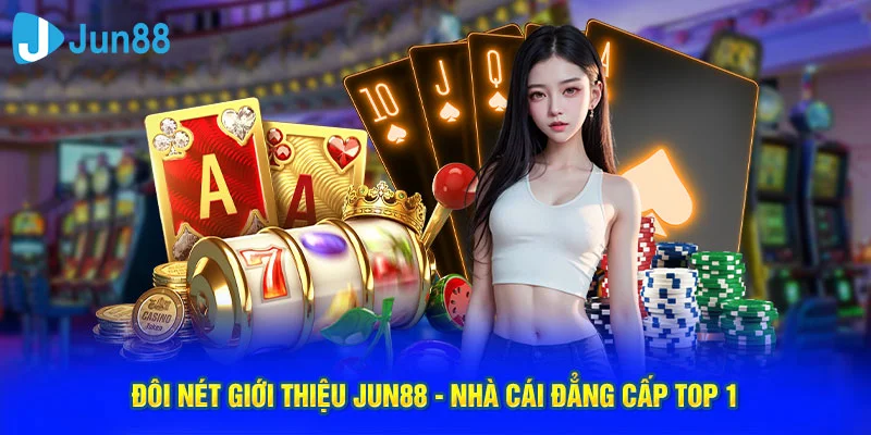 Đôi nét giới thiệu Jun88 - nhà cái đẳng cấp top 1