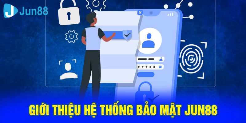 Giới thiệu hệ thống bảo mật Jun88